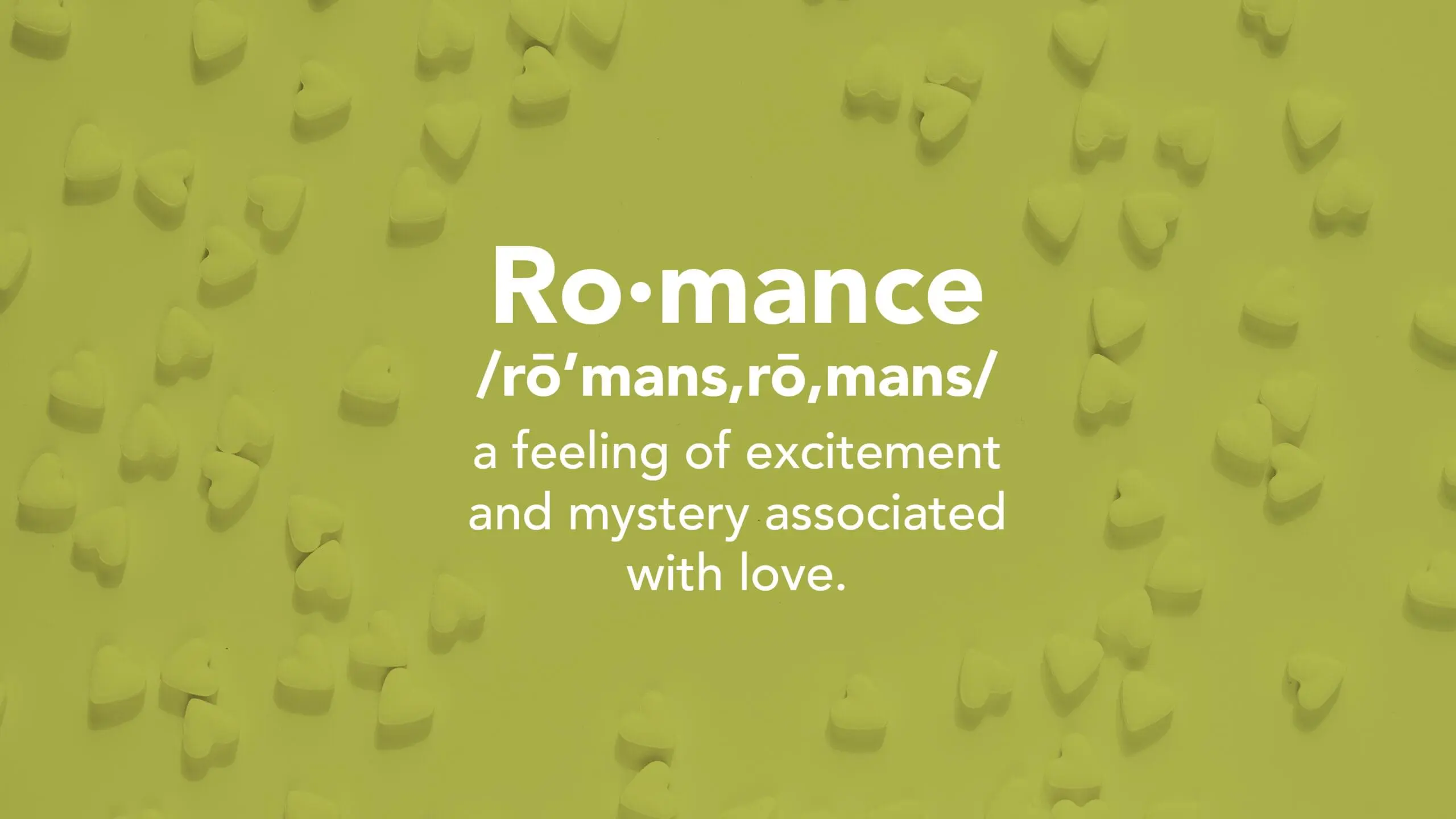 Romance - a feeling of excitement and mystery associated with love